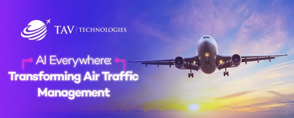 TAV Technologies | The Benefits and Challenges of AI in Air Traffic Management