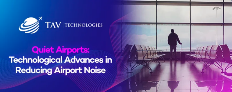 TAV Technologies | Technological Advances in Reducing Airport Noise