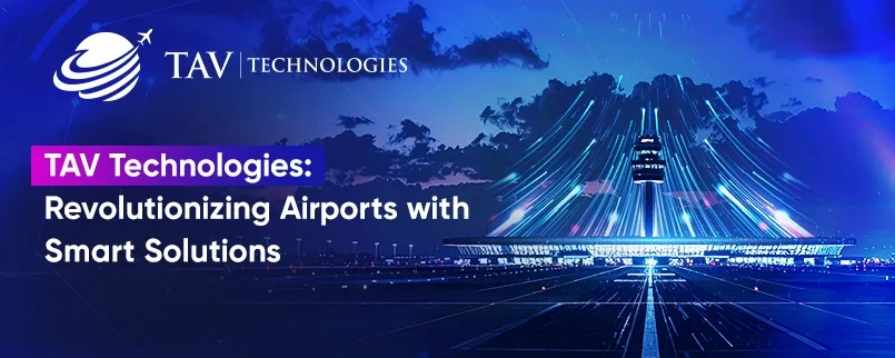 A banner showing how TAV Technologies Revolutionizes Airports with Smart Solutions