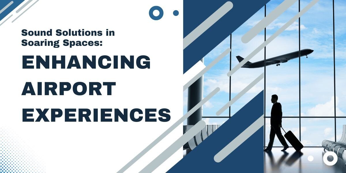 banner showing Sound Solutions in Soaring Spaces: Enhancing Airport Experiences